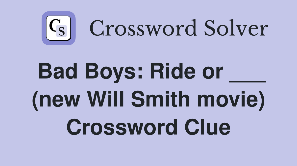 Bad Boys: Ride or ___ (new Will Smith movie) Crossword Clue