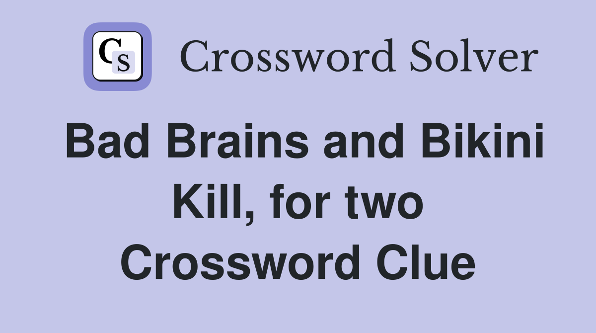 Bad Brains and Bikini Kill, for two Crossword Clue