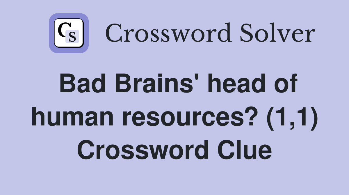 Bad Brains' head of human resources? (1,1) Crossword Clue