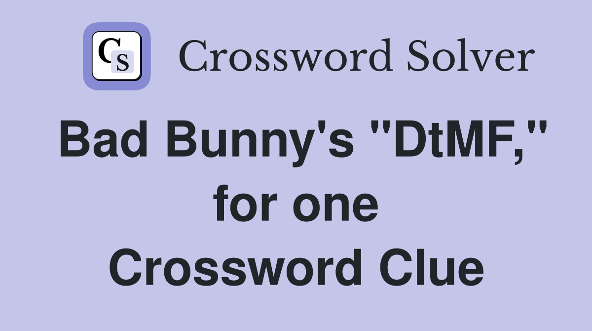 Bad Bunny's "DtMF," for one Crossword Clue