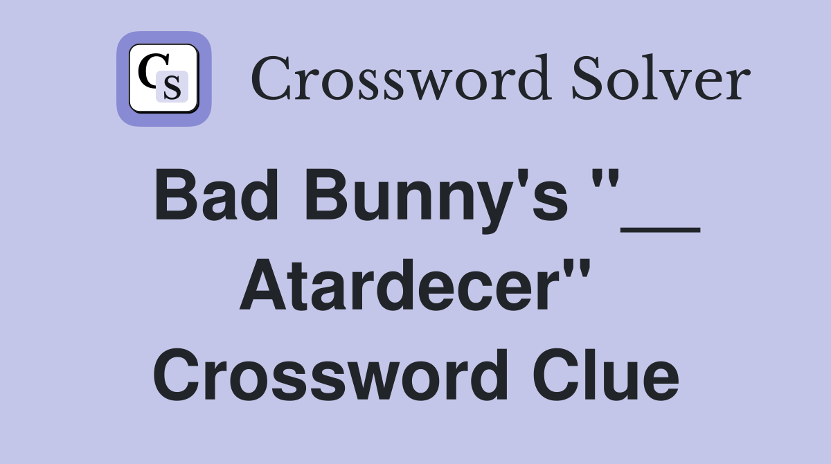 Bad Bunny's "__ Atardecer" Crossword Clue