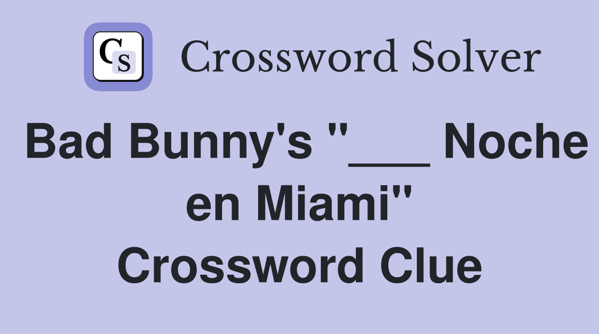 Bad Bunny's "___ Noche en Miami" Crossword Clue