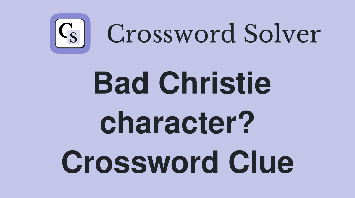 Bad Christie character? Crossword Clue