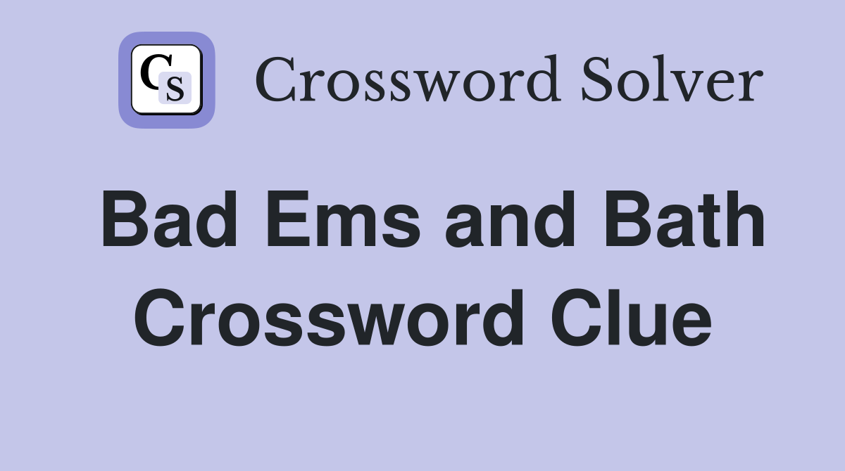 Bad Ems and Bath Crossword Clue