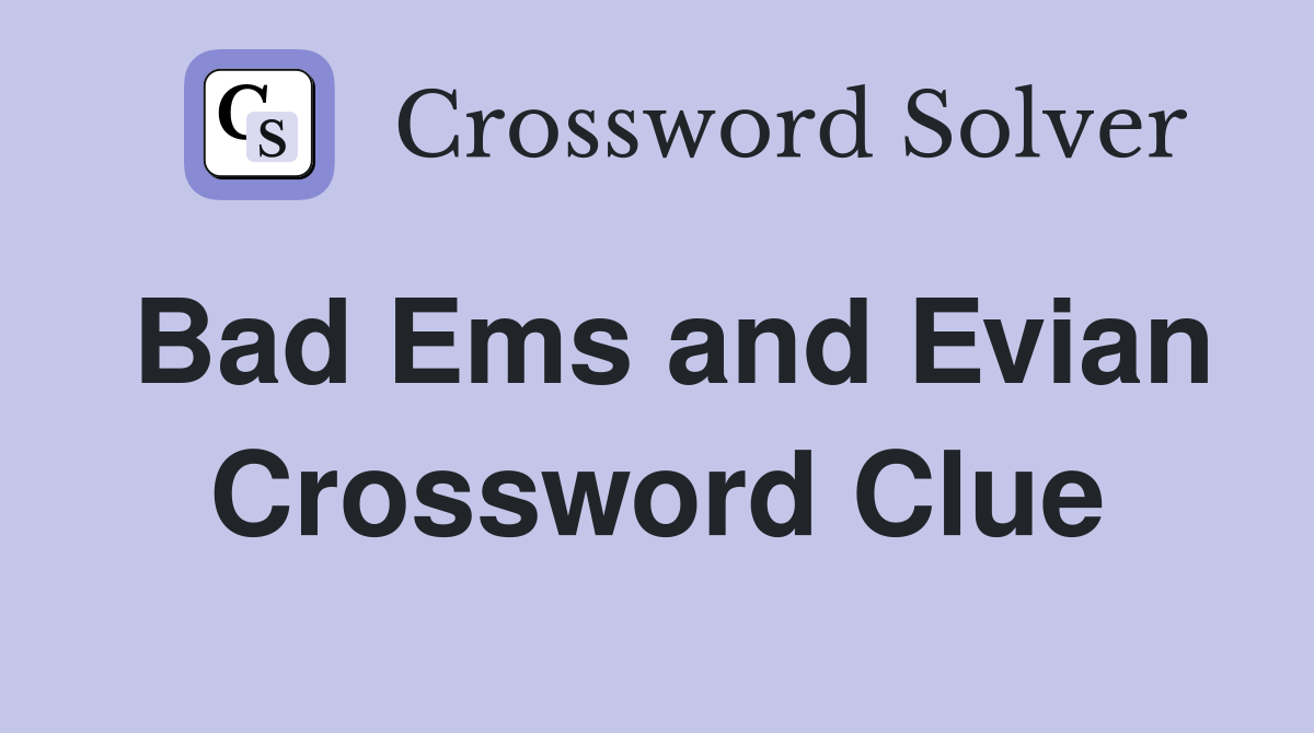 Bad Ems and Evian Crossword Clue