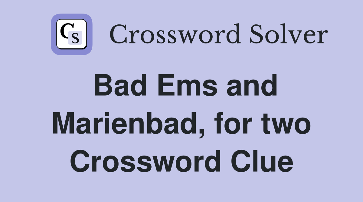 Bad Ems and Marienbad, for two Crossword Clue