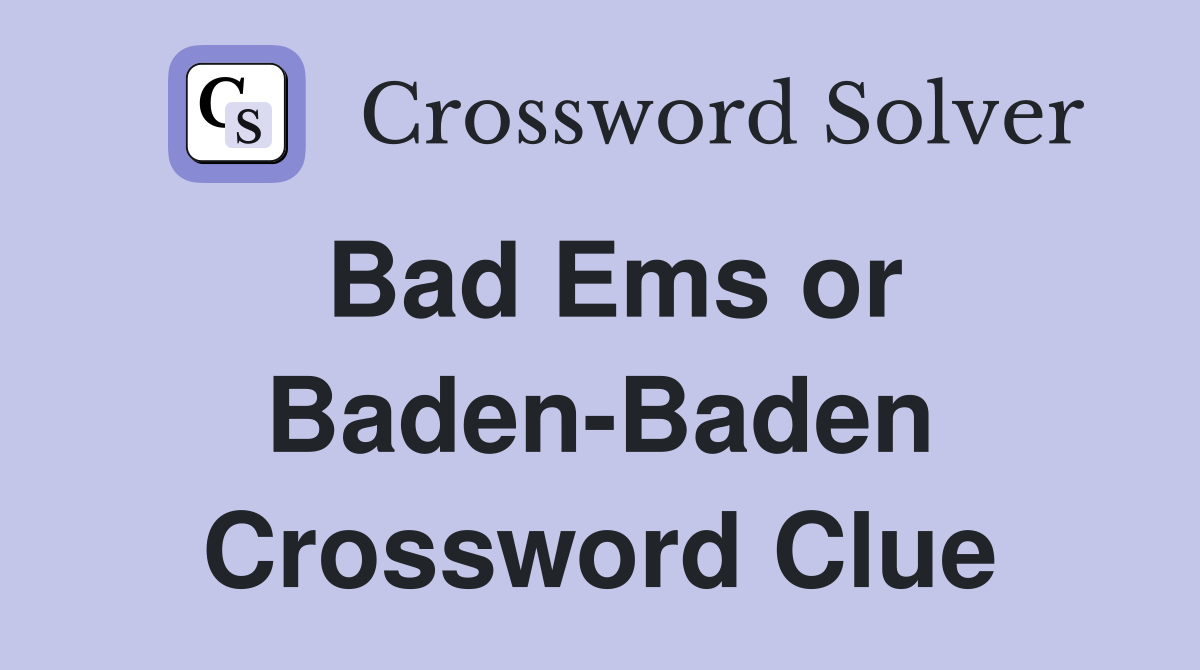Bad Ems or Baden-Baden Crossword Clue