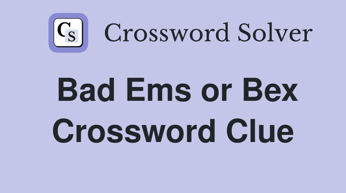 Bad Ems or Bex Crossword Clue