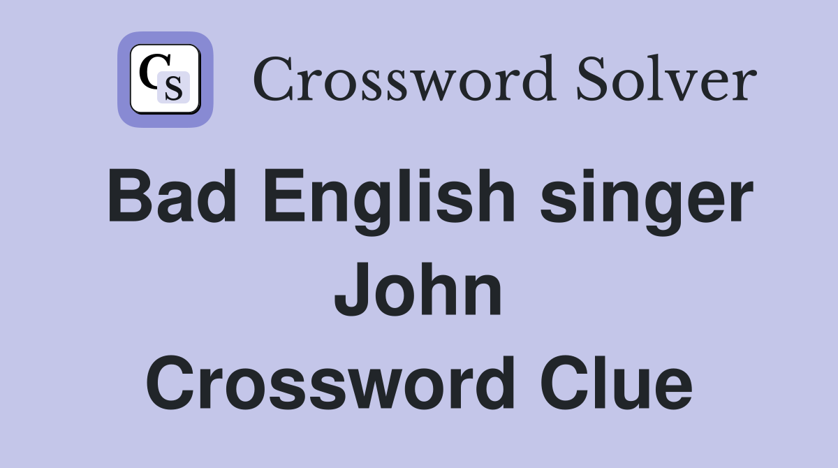 Bad English singer John Crossword Clue