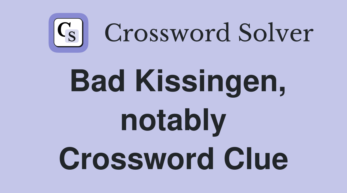 Bad Kissingen, notably Crossword Clue