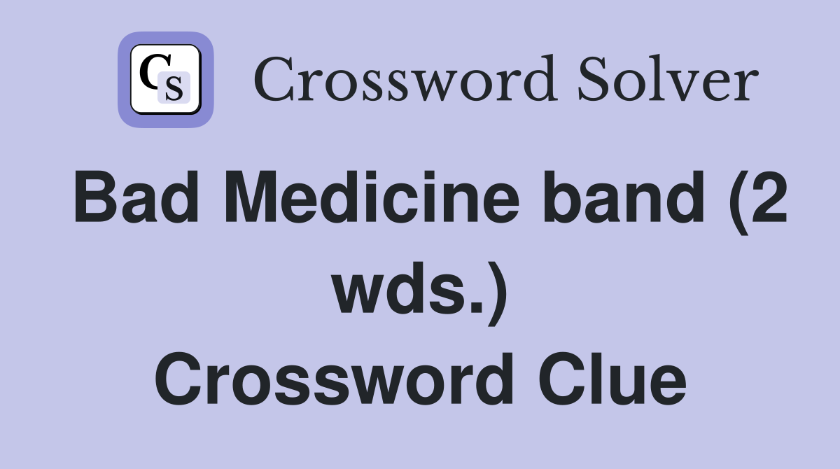 Bad Medicine band (2 wds.) Crossword Clue
