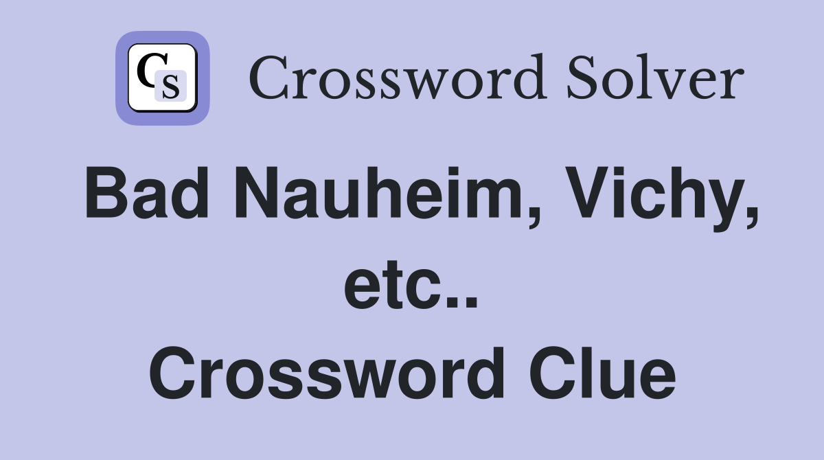 Bad Nauheim, Vichy, etc.. Crossword Clue