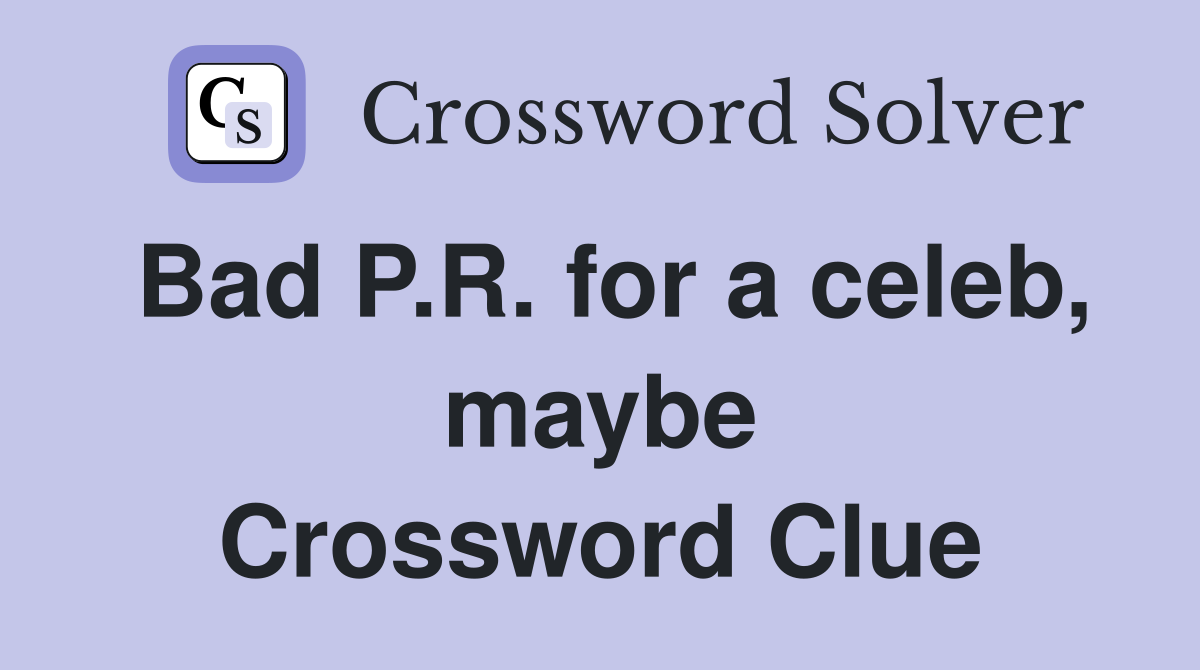Bad P.R. for a celeb, maybe Crossword Clue