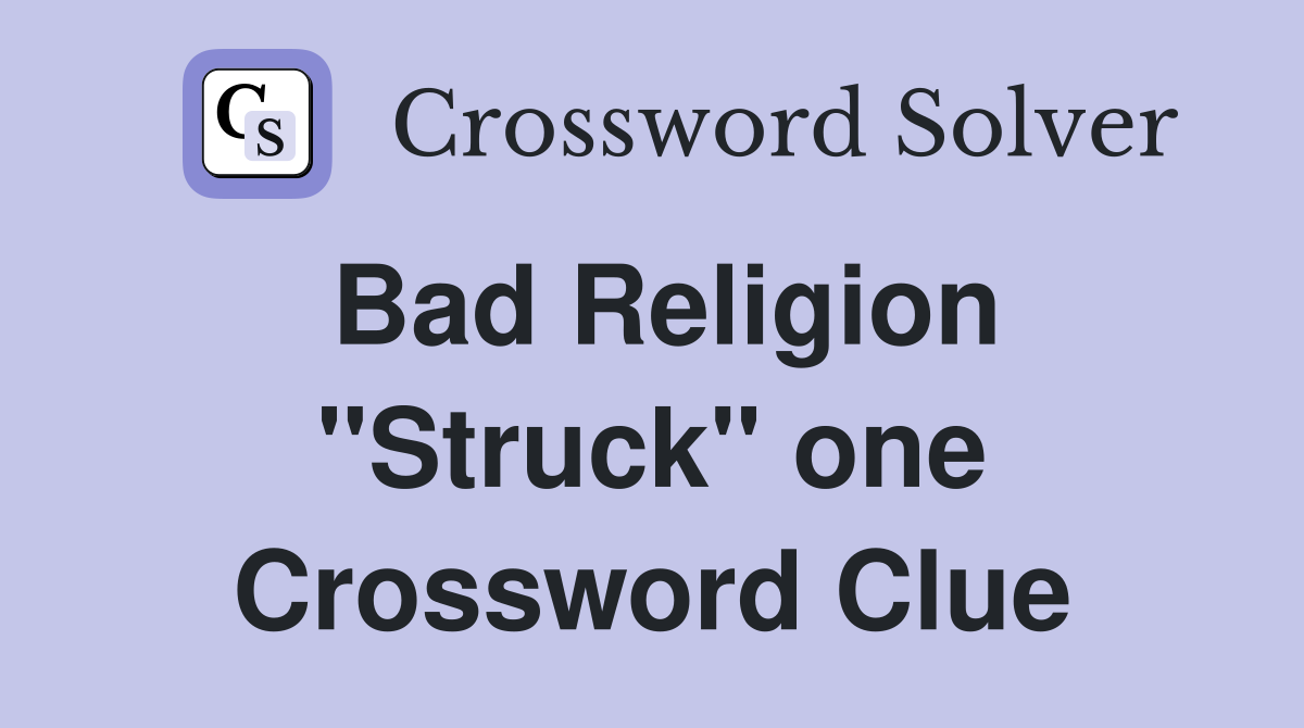 Bad Religion "Struck" one Crossword Clue