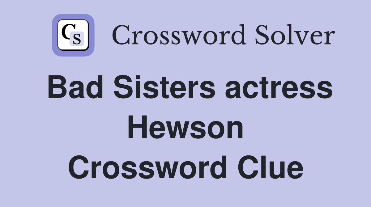 Bad Sisters actress Hewson Crossword Clue
