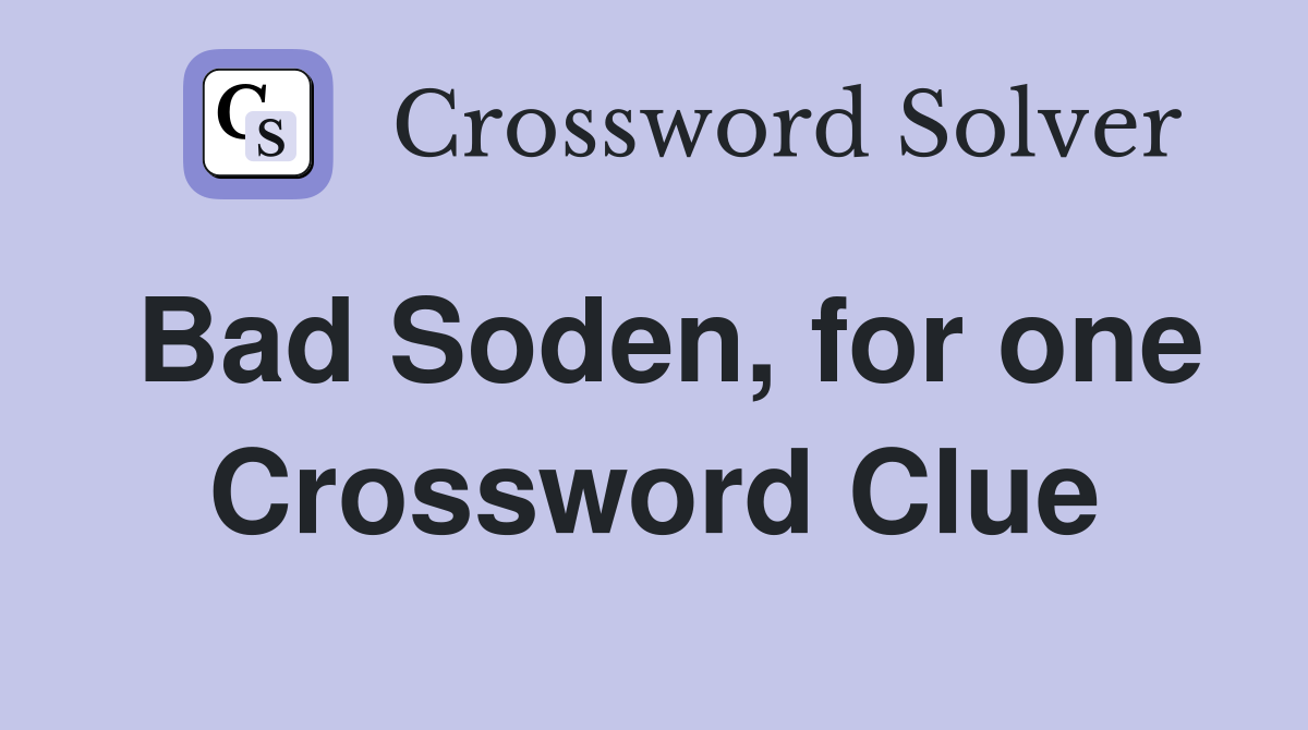 Bad Soden, for one Crossword Clue