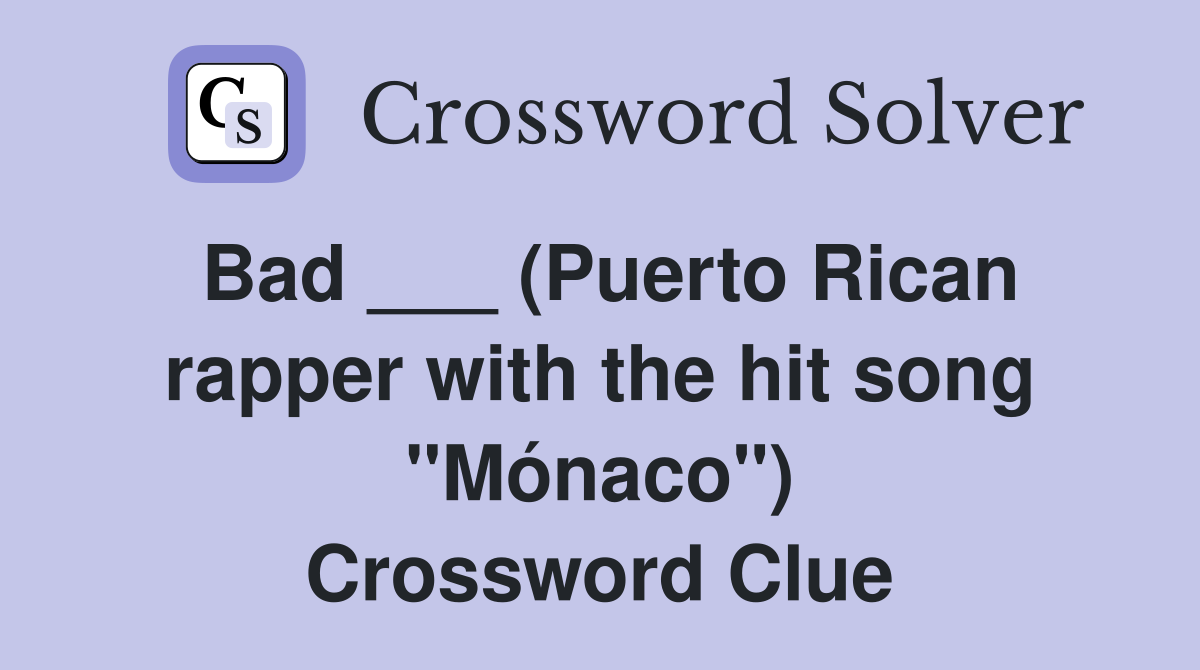 Bad ___ (Puerto Rican rapper with the hit song "Mónaco") Crossword Clue