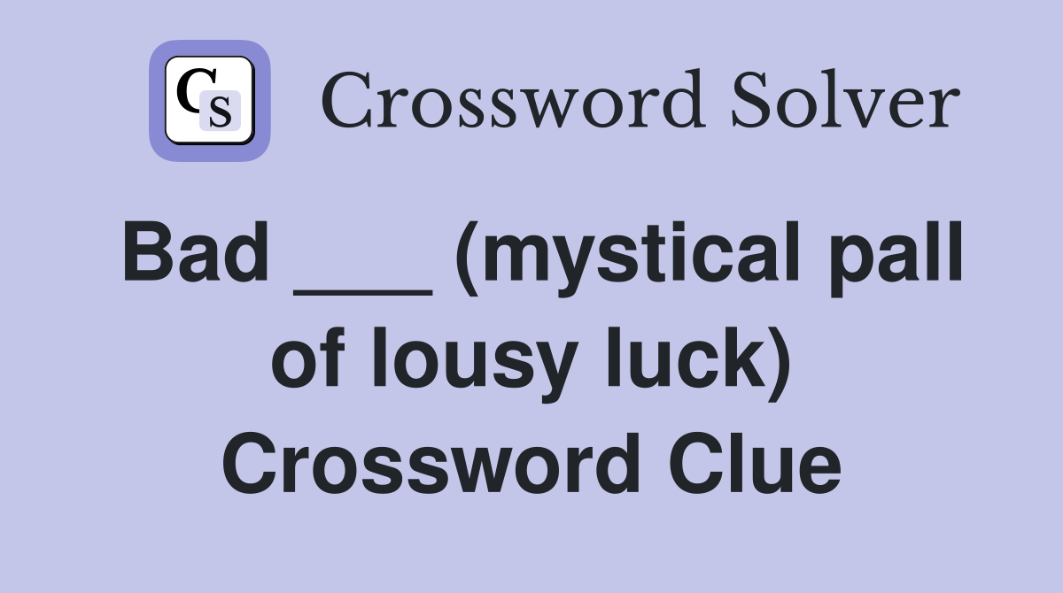 Bad ___ (mystical pall of lousy luck) Crossword Clue