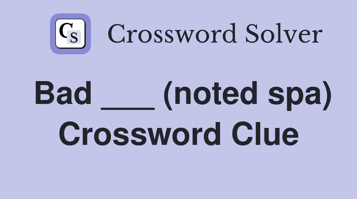 Bad ___ (noted spa) Crossword Clue