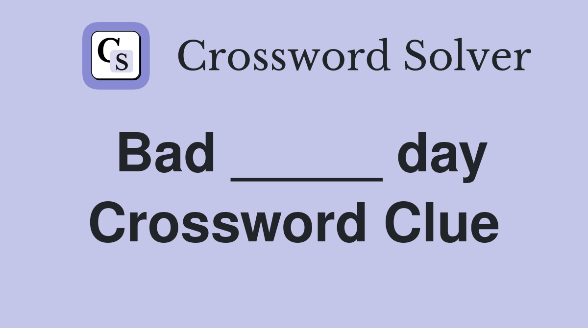 Bad _____ day Crossword Clue