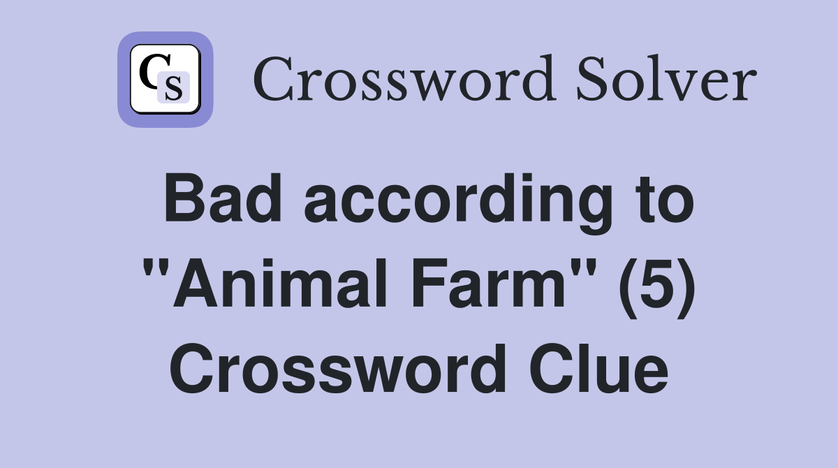 Bad according to "Animal Farm" (5) Crossword Clue