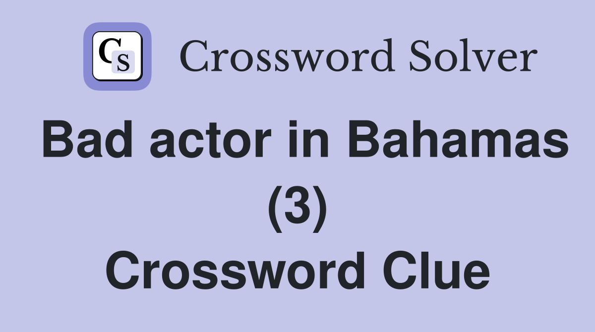 Bad actor in Bahamas (3) Crossword Clue