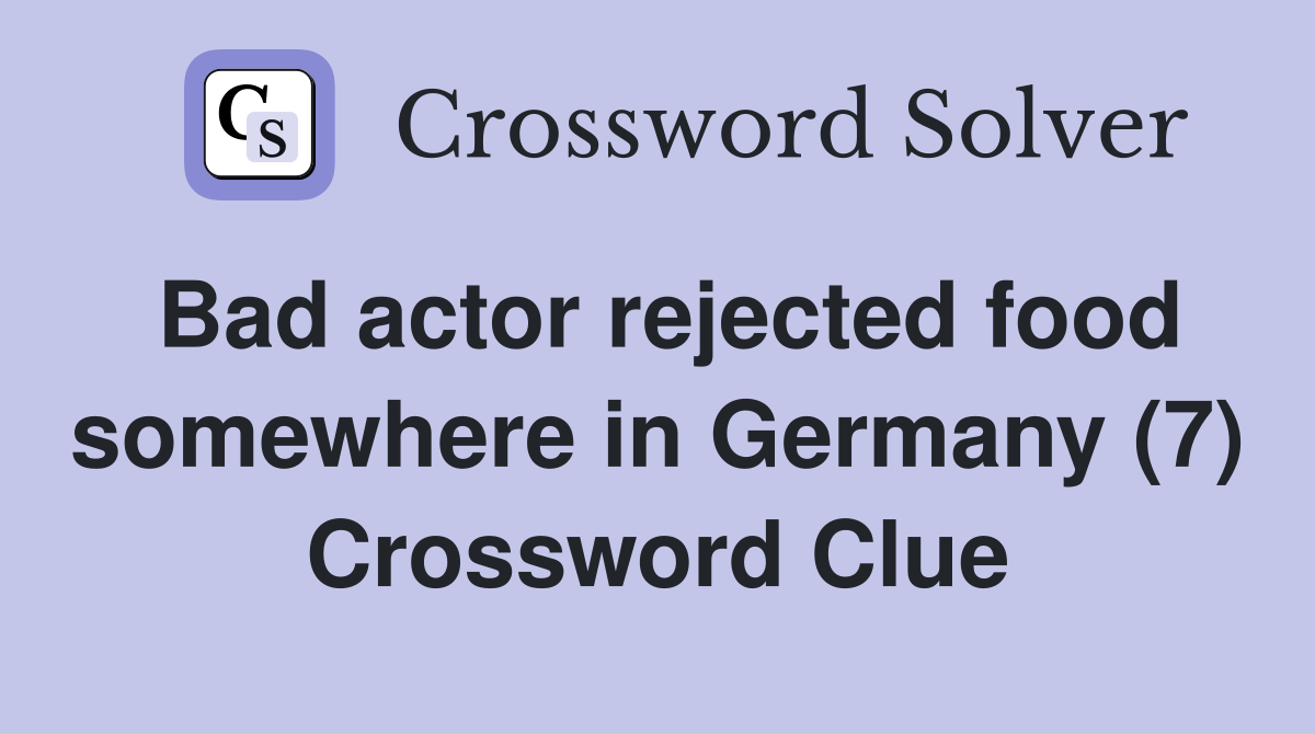 Bad actor rejected food somewhere in Germany (7) Crossword Clue