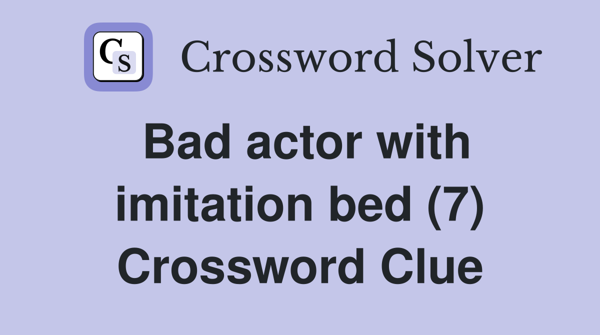 Bad actor with imitation bed (7) Crossword Clue