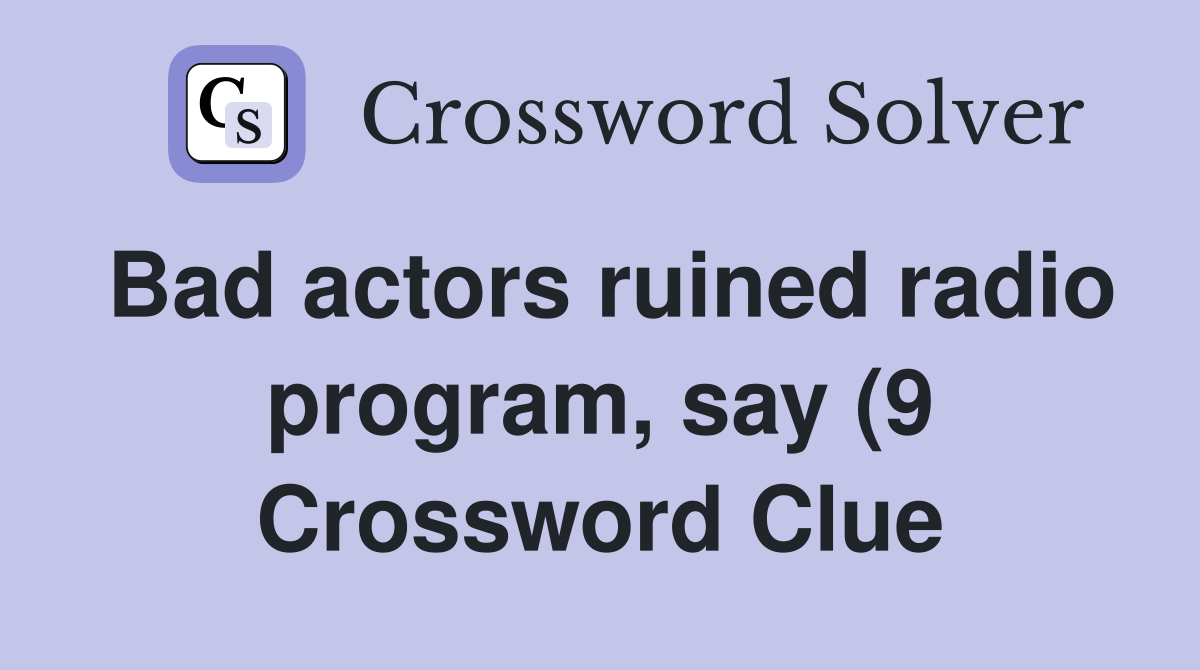 Bad actors ruined radio program say (9) Crossword Clue Answers Bad actors ruined radio program say (9) Crossword Clue Answers