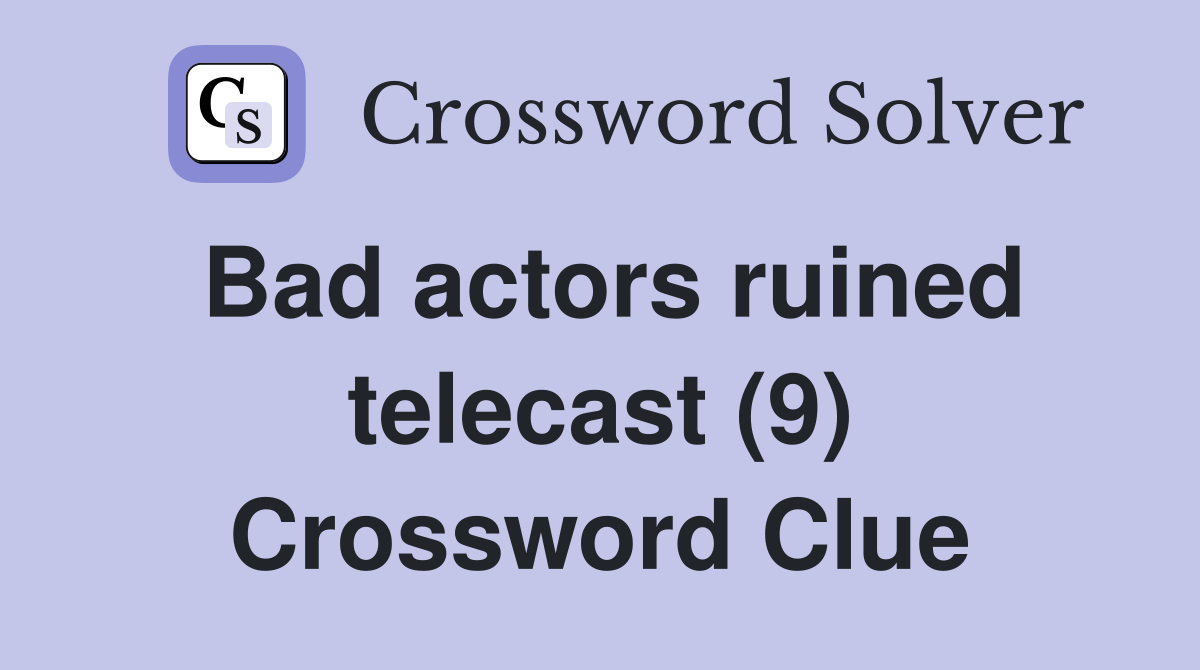Bad actors ruined telecast (9) Crossword Clue
