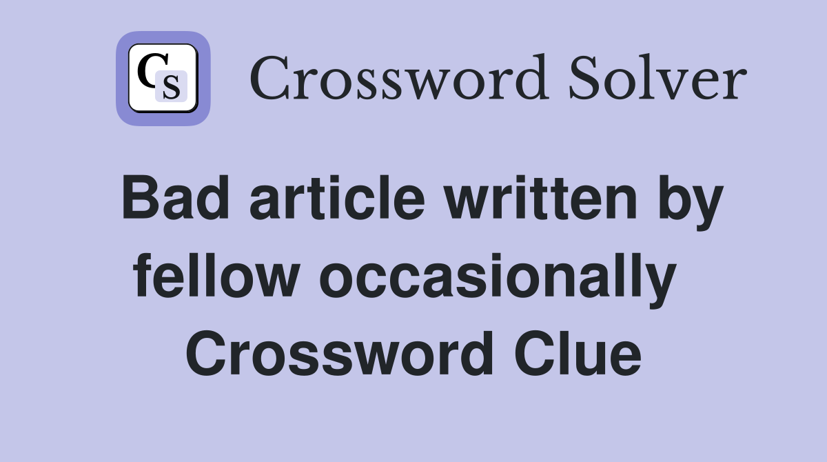 Bad article written by fellow occasionally  Crossword Clue