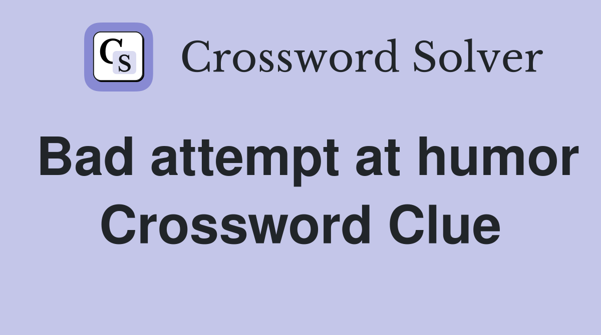 Bad attempt at humor Crossword Clue