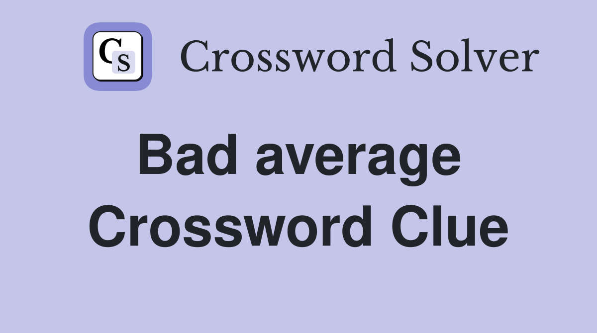 Bad average  Crossword Clue