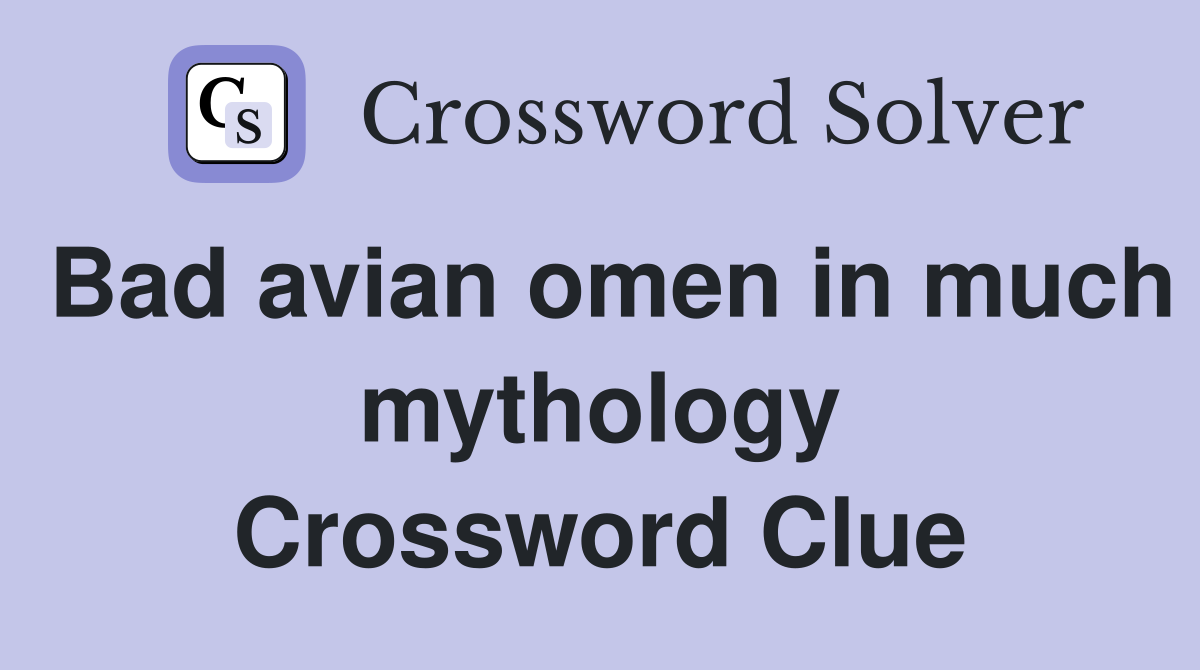 Bad avian omen in much mythology Crossword Clue
