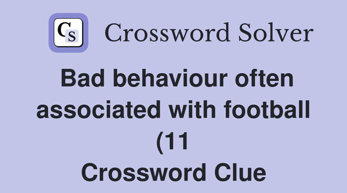 Bad behaviour often associated with football (11) Crossword Clue Bad behaviour often associated with football (11) Crossword Clue