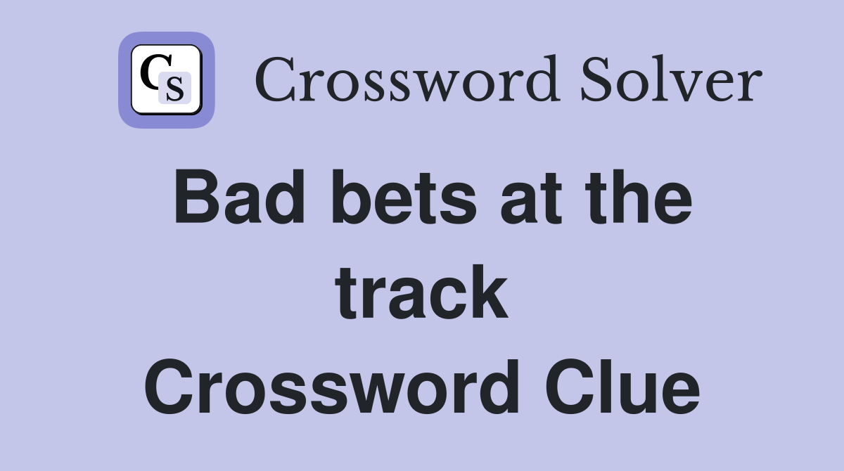Bad bets at the track Crossword Clue