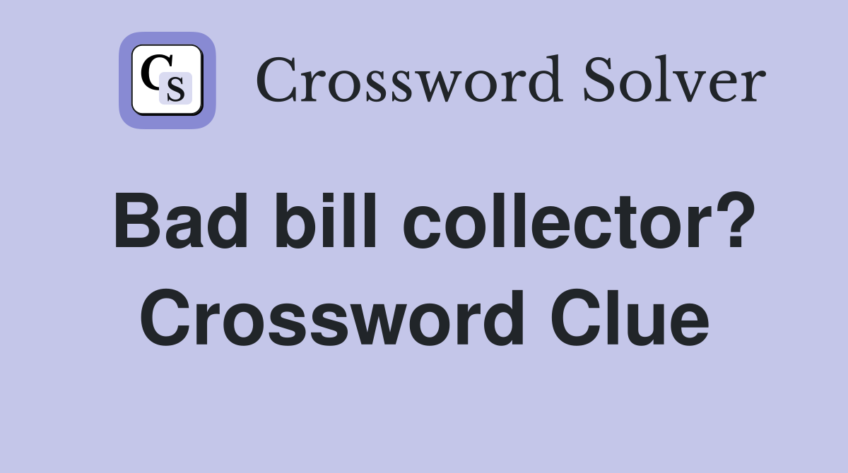 Bad bill collector? Crossword Clue