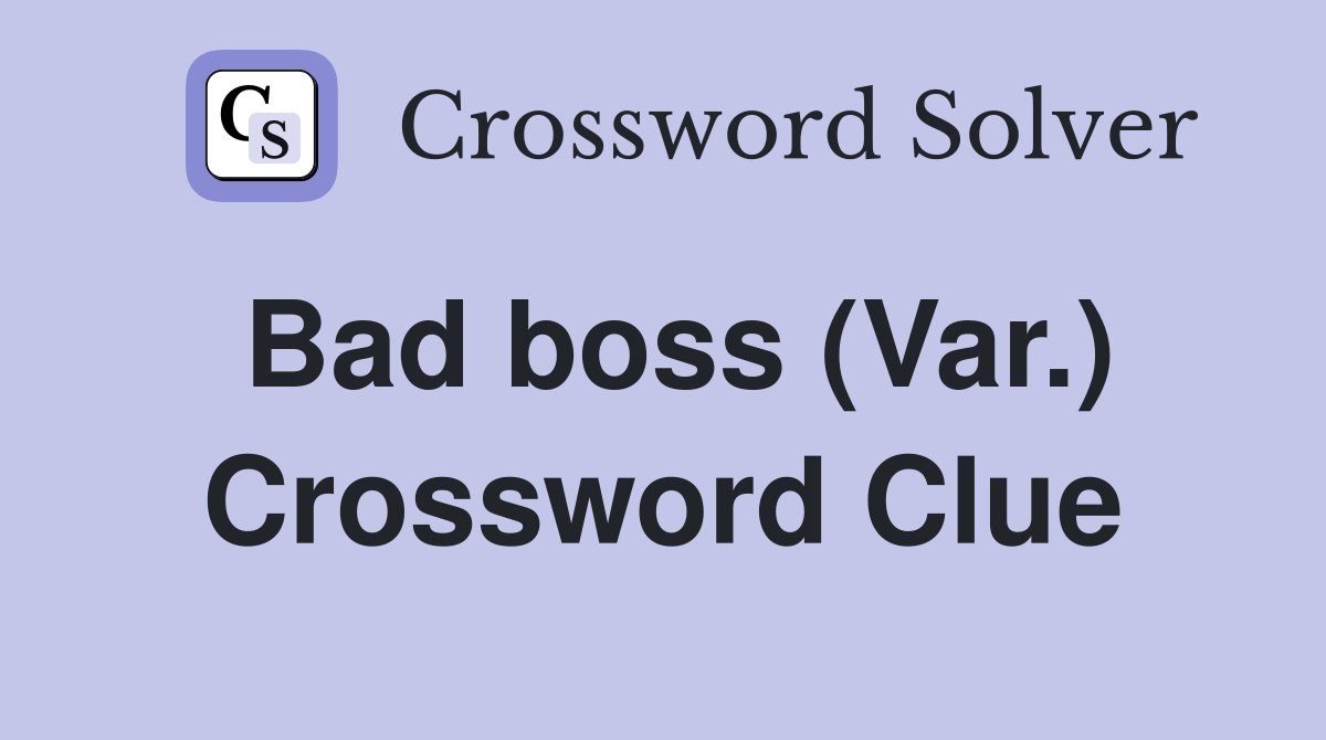 Bad boss (Var.) Crossword Clue