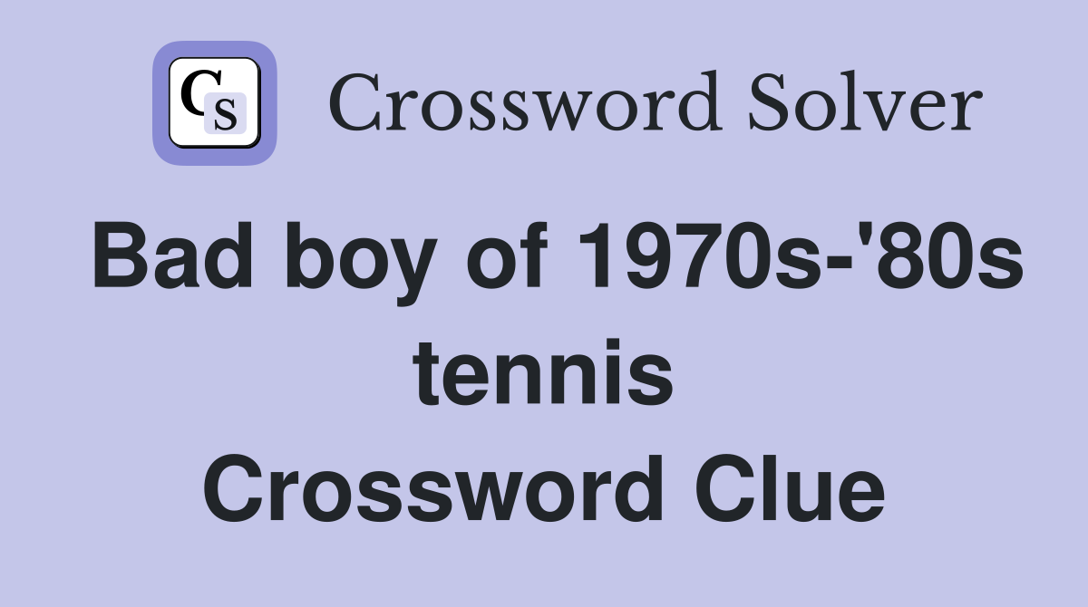 Bad boy of 1970s-'80s tennis Crossword Clue