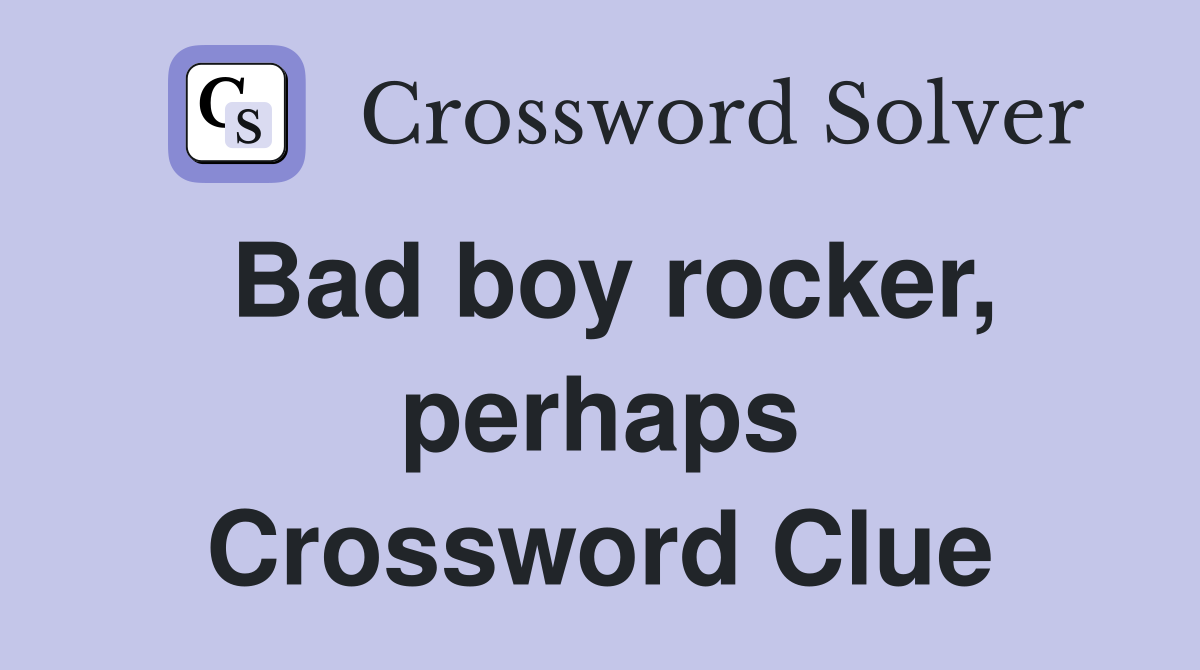 Bad boy rocker, perhaps Crossword Clue