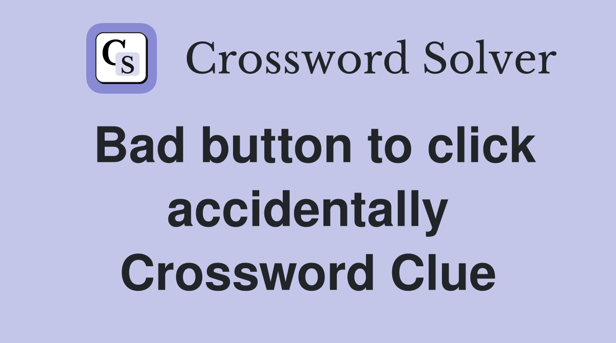 Bad button to click accidentally Crossword Clue