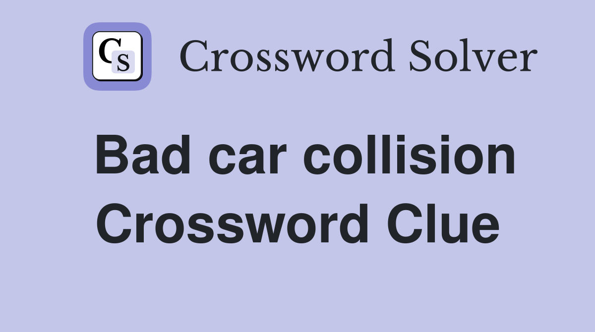 Bad car collision Crossword Clue