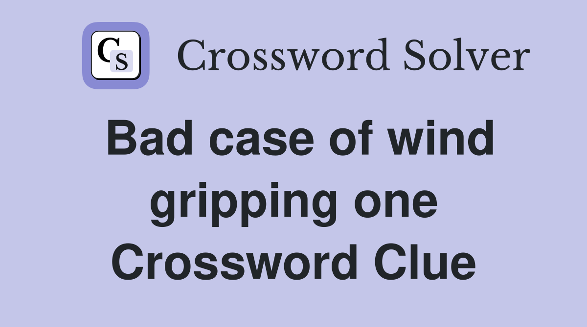 Bad case of wind gripping one Crossword Clue
