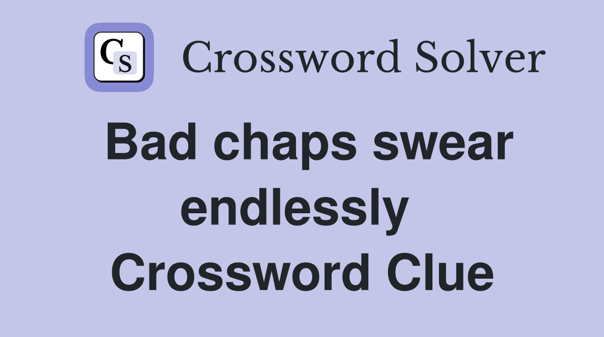 Bad chaps swear endlessly  Crossword Clue