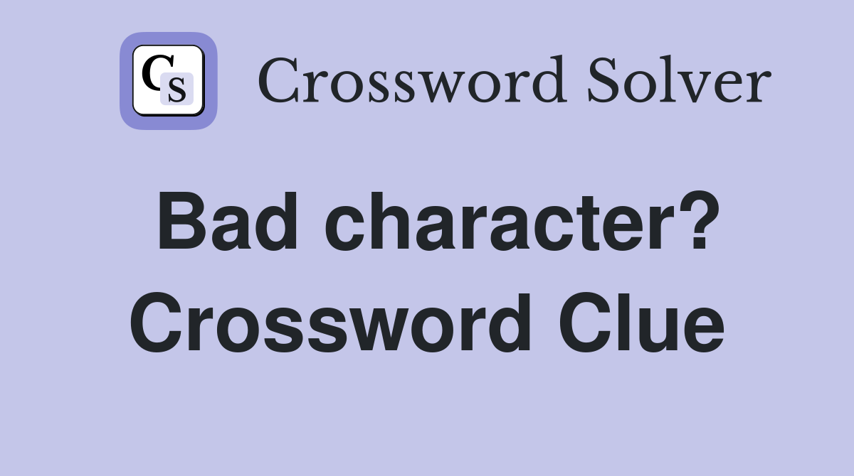 Bad character? Crossword Clue