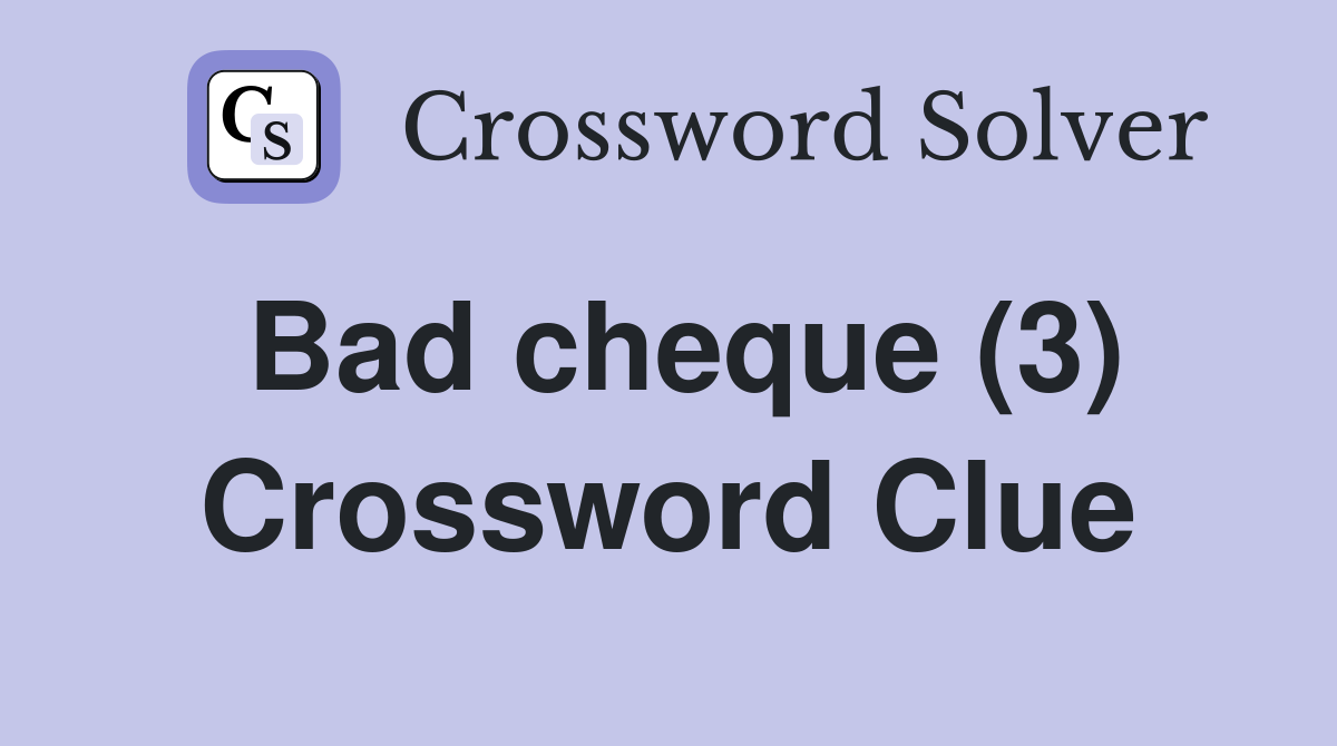 Bad cheque (3) Crossword Clue