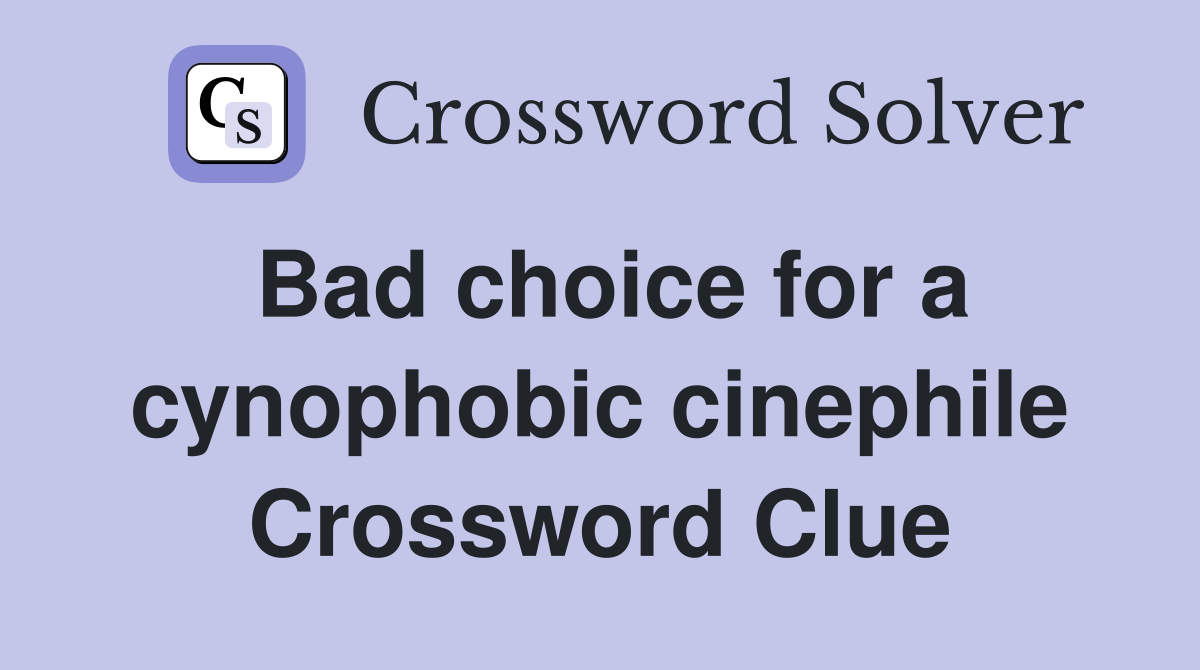 Bad choice for a cynophobic cinephile Crossword Clue