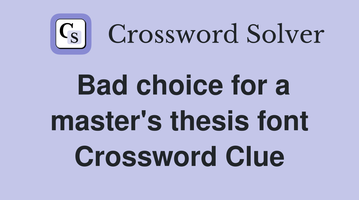 Bad choice for a master's thesis font Crossword Clue