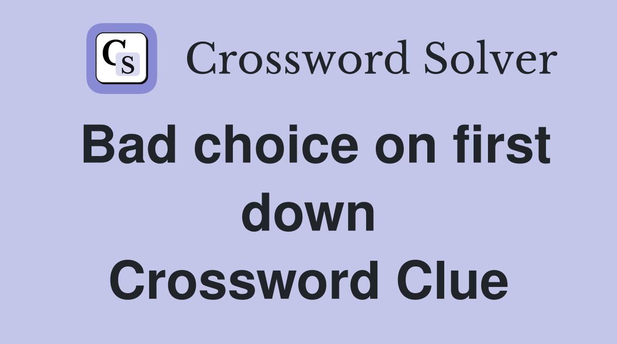 Bad choice on first down Crossword Clue