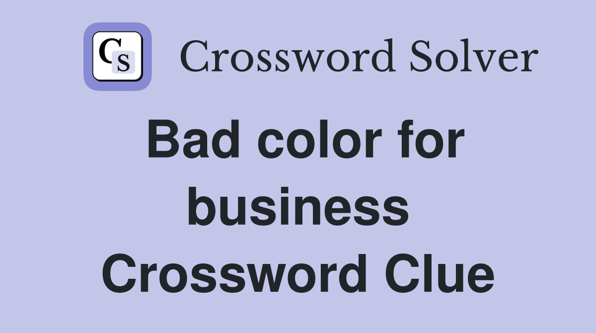 Bad color for business Crossword Clue